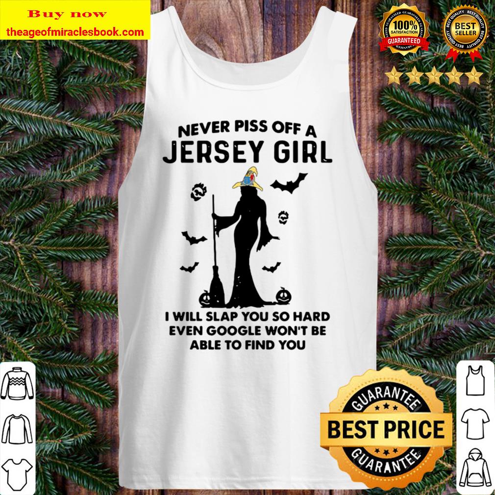 Never Piss Off A Jersey Girl I Will Slap You So Hard Witch Halloween Tank Top