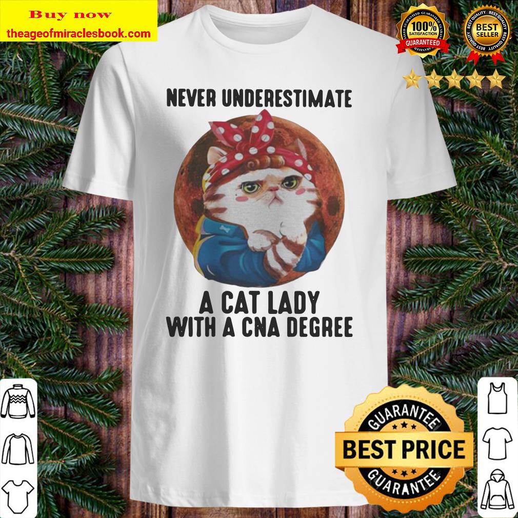 Never Underestimate A Cat Lady With A Cna Degree Moon Shirt