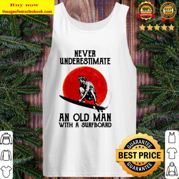 Never underestimate an old man with a surfboard sunset Tank Top