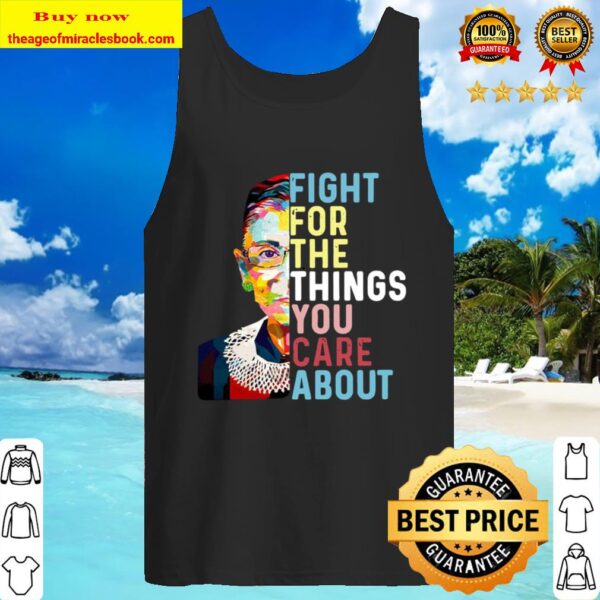 Notorious RBG fight for the things you care about Tank Top
