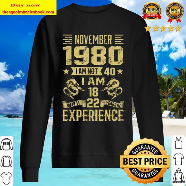 November 1980 I Am Not 40 I Am 18 With 22 Years Of Exp Sweater