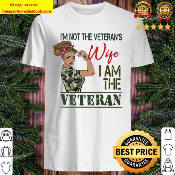 Official I’m Not The Veterans Wife I Am The Veteran Women America Shirt