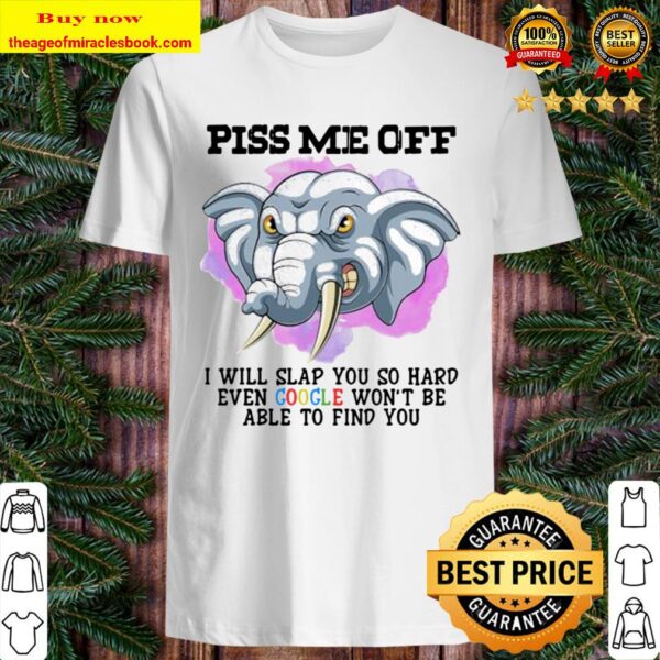 Official Piss Me Off I Will Slap You So Hard Even Google Won’t Be Able Shirt