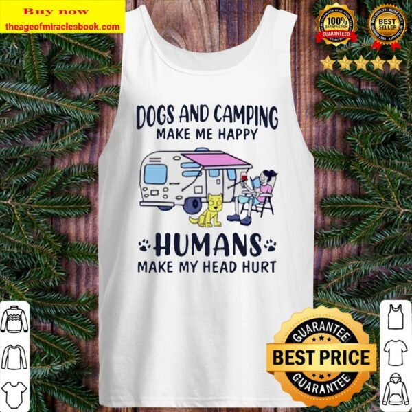 Official dogs and camping make me happy humans make my head hurt Tank Top