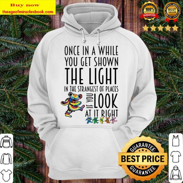 Once In A While You Get Shown The Light In The Strangest Of Places If You Look At If Right Hoodie