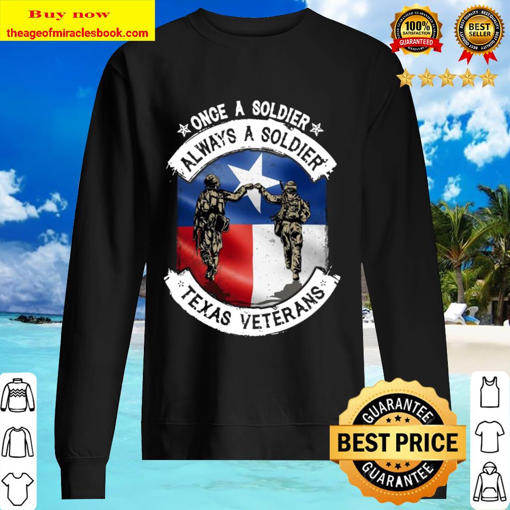 Once a soldier always a soldier Texas Veterans Sweater