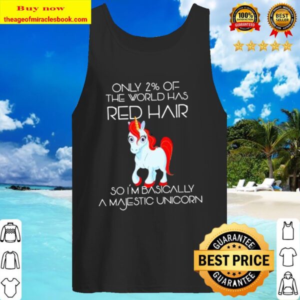 Only 2 Of The World Has RED HAIR UNICORN Tank Top