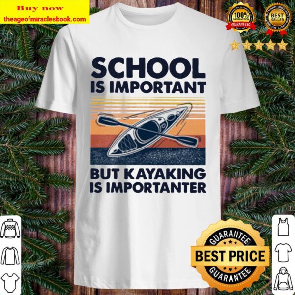Paddle school is important but kayaking is importanter vintage Shirt