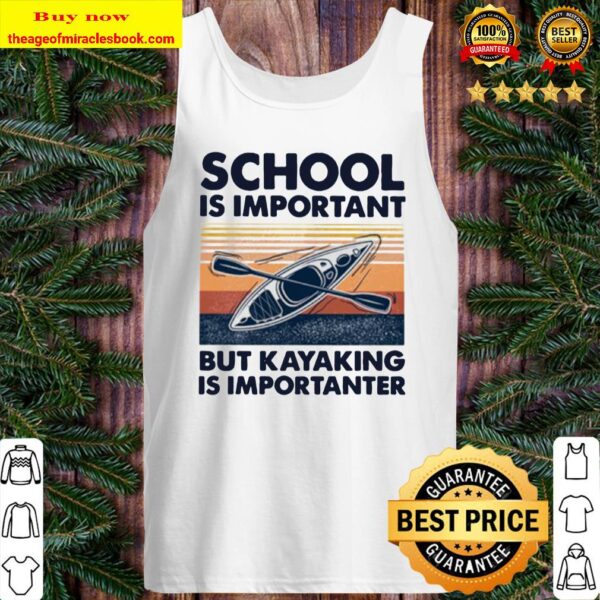 Paddle school is important but kayaking is importanter vintage Tank Top
