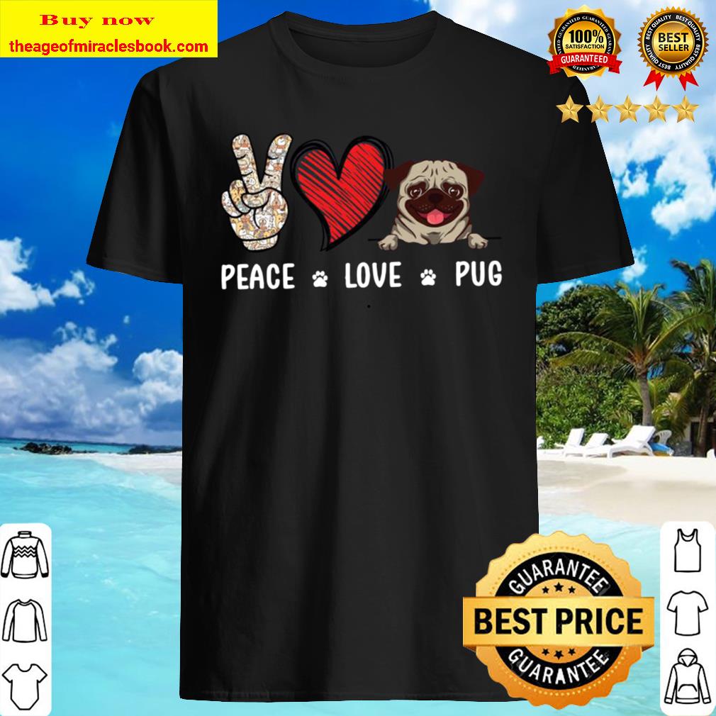 Peace Love Pug Dog Shirt