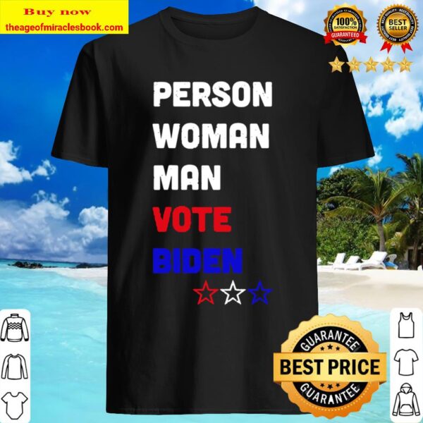 Person Woman Man Vote Biden Funny 2020 Anti Trump Shirt