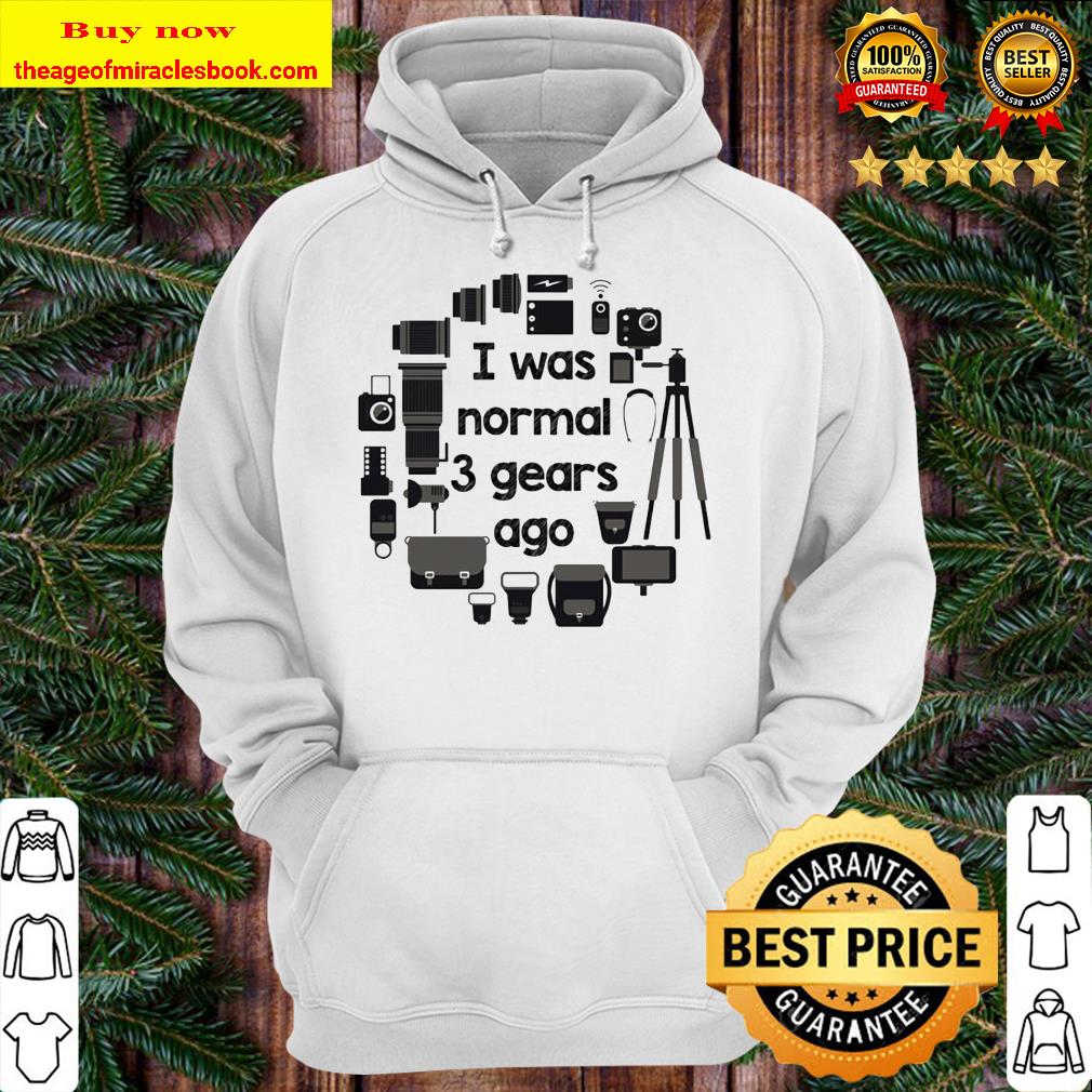 Photography I was normal 3 gears ago Hoodie