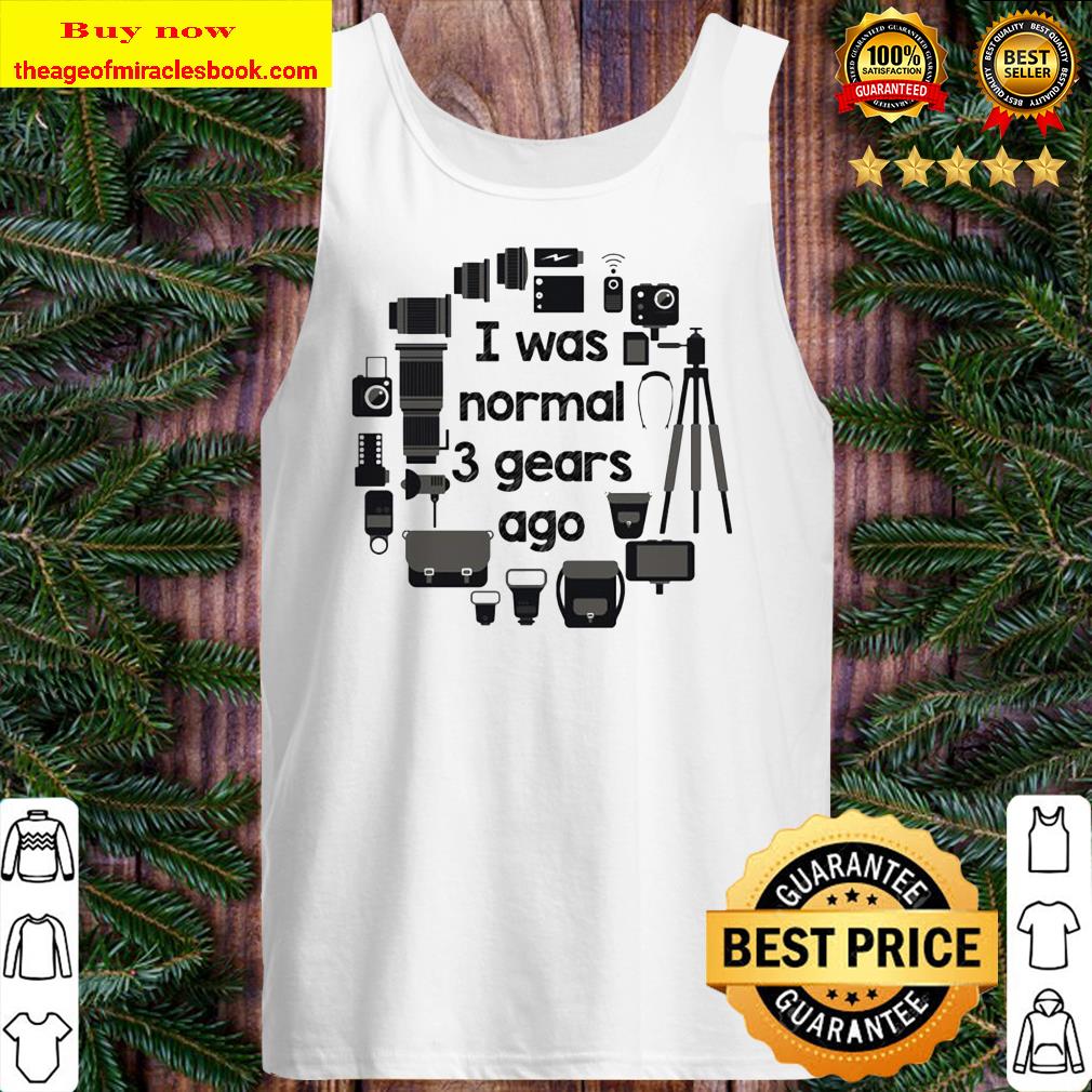 Photography I was normal 3 gears ago Tank Top