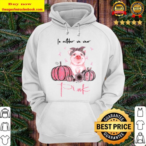 Pig In October We Wear Pink Breast Cancer Awareness Gifts Hoodie