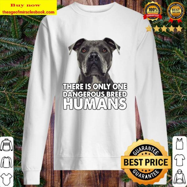 Pitbull There is only one dangerous breed humans Sweater