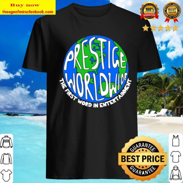 Prestige worldwide the first word in entertainment Shirt