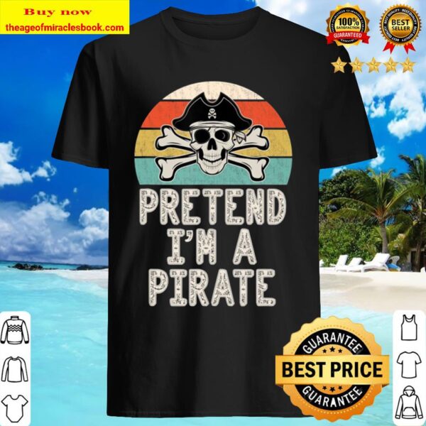 Pretend I’m A Pirate Funny Lazy Halloween Costume Party Shirt