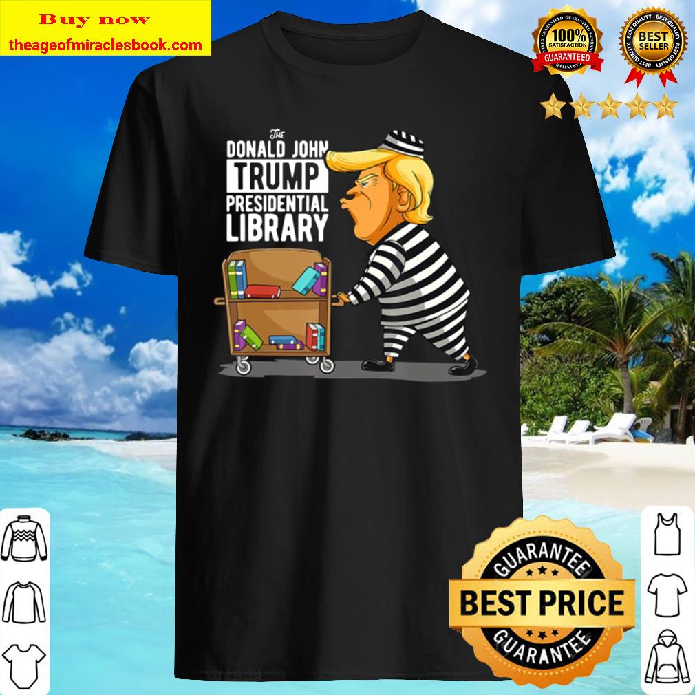 Prison Trump Presidential Library Funny Anti Trump shirt
