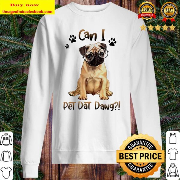 Pug can I pet dat dawg Sweater