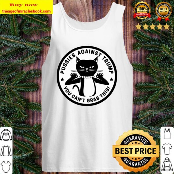 Pussies Against Trump – You Can’t Grab This Tank Top