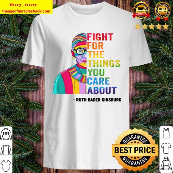 RBG fight for the things you care about Shirt