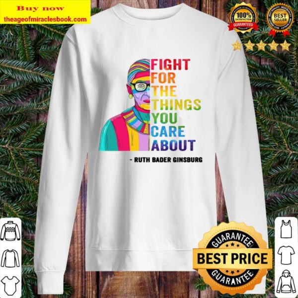 RBG fight for the things you care about Sweater