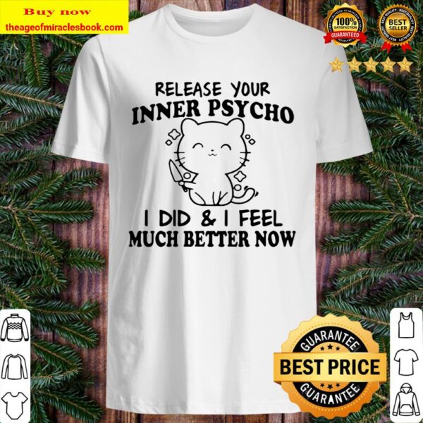 Release your inner psycho I did and I feel much better now Shirt