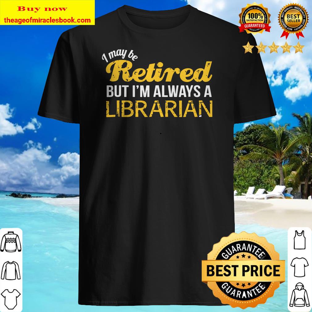 Retired Librarian Funny Librarian Retirement Gift Shirt
