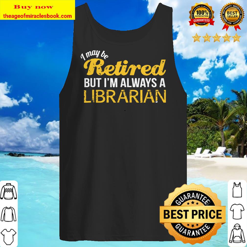 Retired Librarian Funny Librarian Retirement Gift Tank top