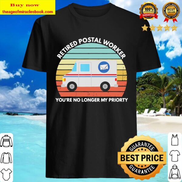 Retired Postal Worker You’re No Longer My Priority Shirt