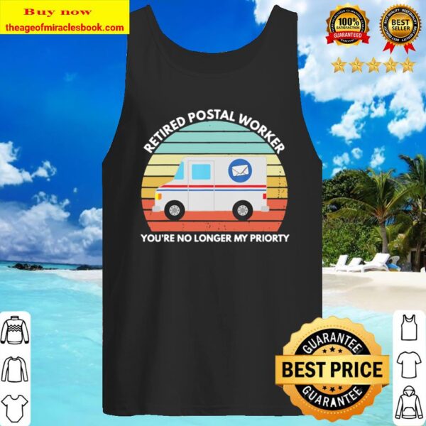 Retired Postal Worker You’re No Longer My Priority Tank Top