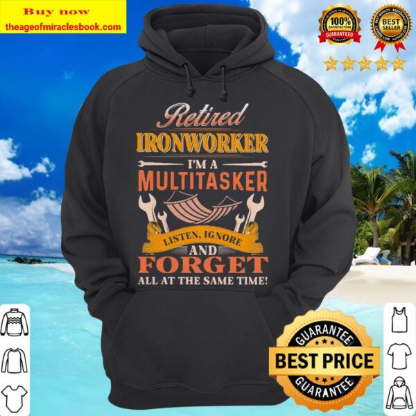 Retired ironworker i’m a multitasker listen ignore and forget all the same time Hoodie