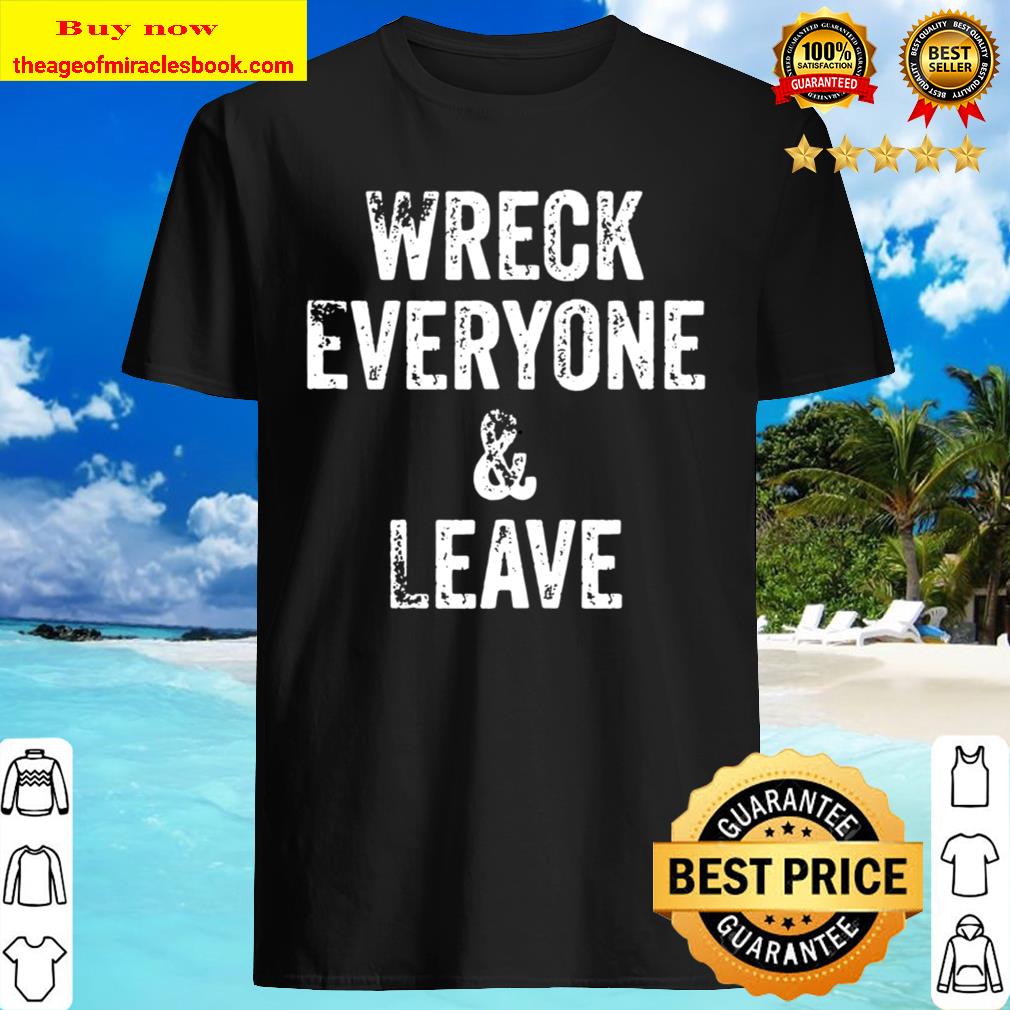 Retro Vintage Wreck Everyone And Leave shirt