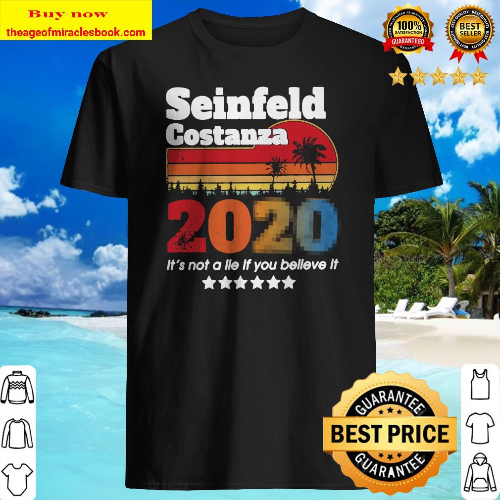 Seinfeld costanza 2020 it_s not a lie if you believe it vintage Shirt