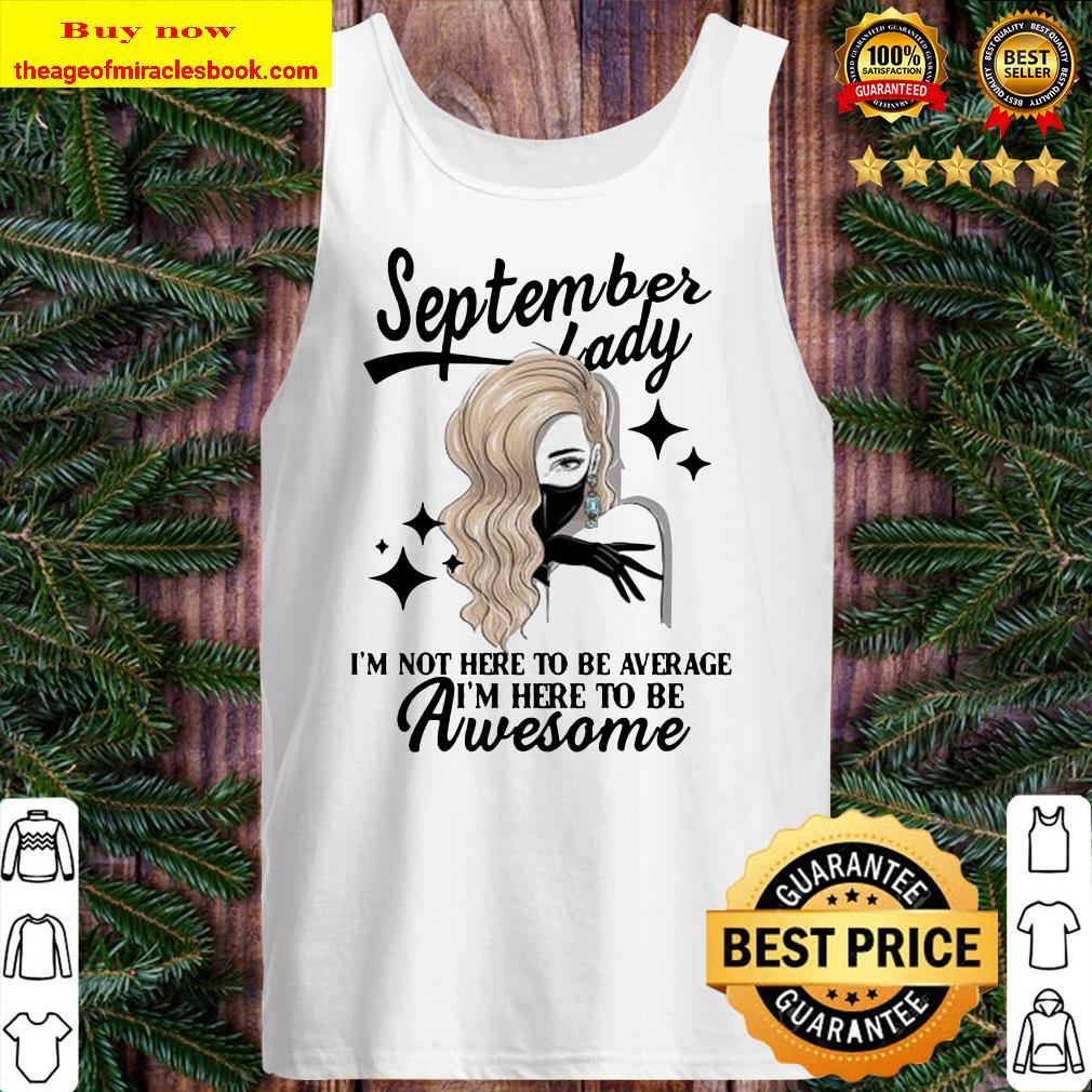 September lady I’m not here to be average I’m here to be awesome Tank Top