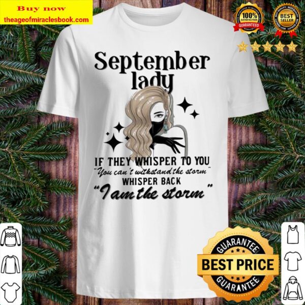September lady if they whisper to you whisper back i am the storm Shirt