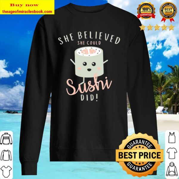 She believed she could sushi did Sweater