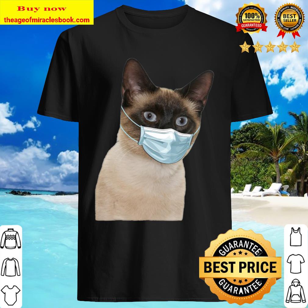 Siamese Cat Wearing Cat Face Mask Love Siamese Funny Gift Shirt