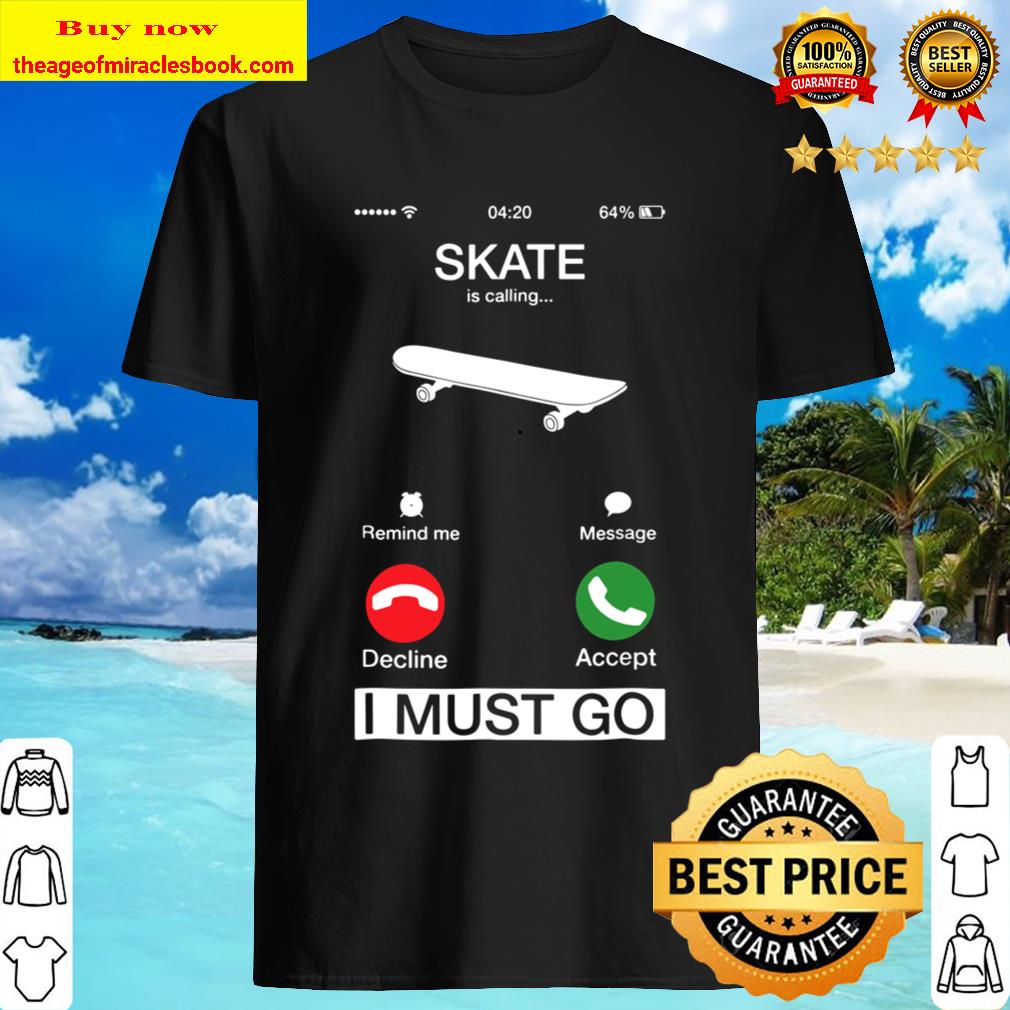 Skate Is Calling And I Must Go Funny Phone Screen T-Shirt