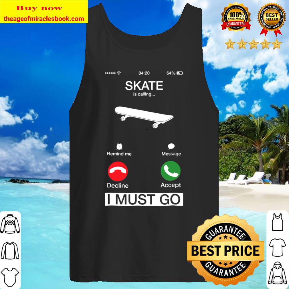 Skate Is Calling And I Must Go Funny Phone Screen Tank Top