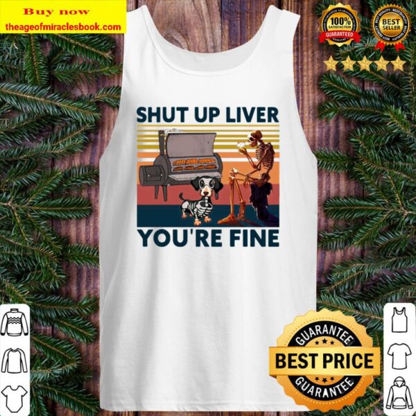 Skeleton And Dachshund Shut Up Liver You’re Fine Vintage Tank Top
