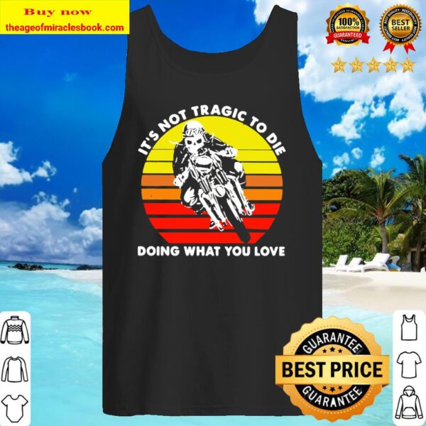 Skeleton riding motocross it’s not tragic to die doing what you love v Tank Top