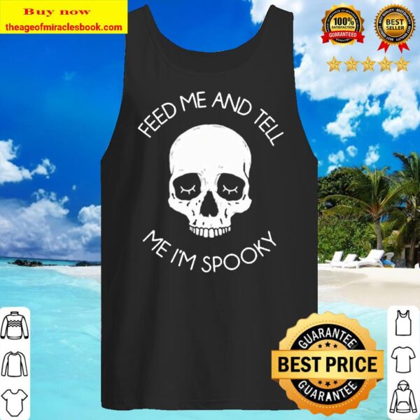 Skull feed me and tell me I’m spooky Tank Top
