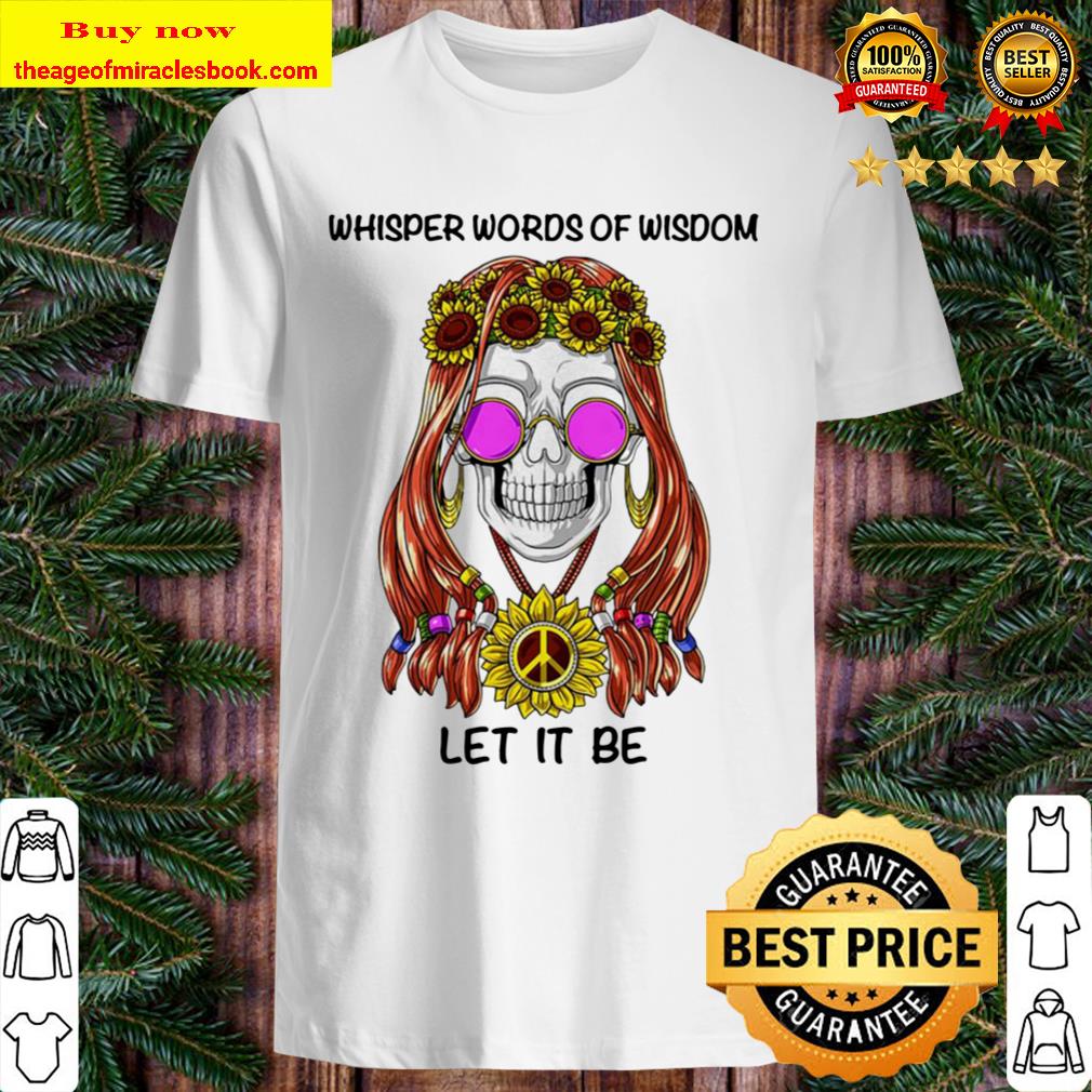 Skull sunflowers hippie whisper words of wisdom let it be Shirt