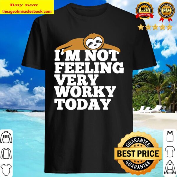 Sloth I’m Not Feeling Very Worky Today Shirt