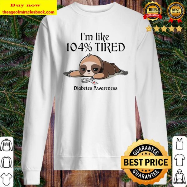 Sloth I’m like 104 percent tired Diabetes Awareness Sweater