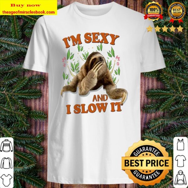 Sloth I’m sexy and I slow it Shirt