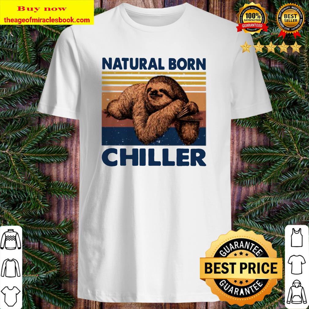 Sloth natural born chiller vintage shirt, hoodie, tank top, sweater 