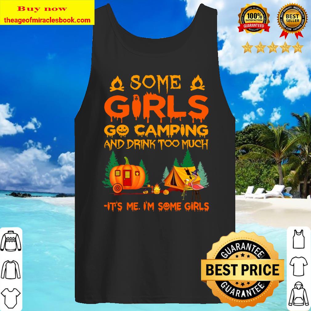 Some Girls Go Camping And Drink Too Much Tank Top