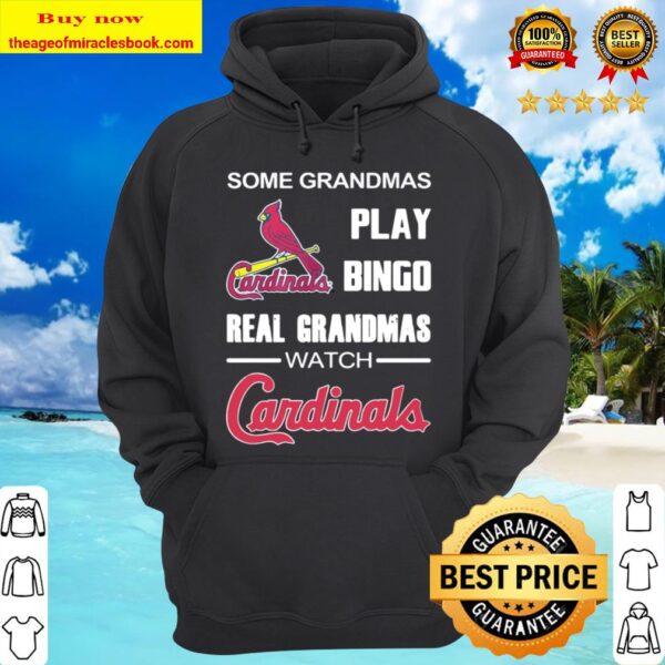 Some Grandmas Play Bingo Real Grandmas Watch Cardinals Hoodie